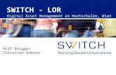 SWITCH - LOR Digital Asset Management an Hochschulen, Wien Rolf Brugger Christian Rohrer.