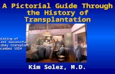 A Pictorial Guide Through the History of Transplantation Kim Solez, M.D. Painting of first successful kidney transplant December 1954 Painting of first.