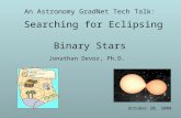 An Astronomy GradNet Tech Talk: Searching for Eclipsing Binary Stars Jonathan Devor, Ph.D. October 20, 2008.