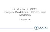 Introduction to CPT ®, Surgery Guidelines, HCPCS, and Modifiers Chapter 06.