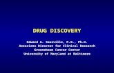 DRUG DISCOVERY Edward A. Sausville, M.D., Ph.D. Associate Director for Clinical Research Greenebaum Cancer Center University of Maryland at Baltimore.