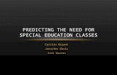 Caitlin Bryant Jennifer Davis Zach Wooten PREDICTING THE NEED FOR SPECIAL EDUCATION CLASSES.