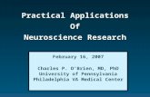 Practical Applications Of Neuroscience Research February 16, 2007 Charles P. O’Brien, MD, PhD University of Pennsylvania Philadelphia VA Medical Center.