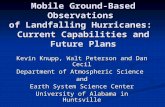 Mobile Ground-Based Observations of Landfalling Hurricanes: Current Capabilities and Future Plans Kevin Knupp, Walt Peterson and Dan Cecil Department of.