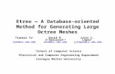 Etree — A Database-oriented Method for Generating Large Octree Meshes David R. O’Hallaron 1,2 Tiankai Tu 1 Julio C. López 2 1 School of Computer Science.