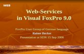 Web-Services in Visual FoxPro 9.0 FoxPro User Group of German language Rainer Becker Presentation at SDN 15 Sep 2006 WEB