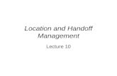 Location and Handoff Management Lecture 10. Location and Handoff Management The current point of attachment or location of a subscriber (mobile unit)