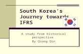 South Korea’s Journey towards IFRS A study from historical perspective By Qiong Qin.