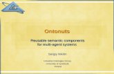 OntonutsOntonuts Reusable semantic components for multi-agent systems Sergiy Nikitin Industrial Ontologies Group, University of Jyväskylä, Finland.