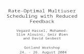 Rate-Optimal Multiuser Scheduling with Reduced Feedback Vegard Hassel, Mohamed-Slim Alouini, Geir Øien and David Gesbert Gotland Workshop 24. - 26. August.