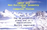 Part 1: The 2D projective plane and it’s applications Martin Jagersand CMPUT 613 Non-Euclidean Geometry for Computer Vision.