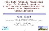 Fail-Safe Mobility Management and Collision Prevention Platform for Cooperative Mobile Robots with Asynchronous Communications Rami Yared School of Information.