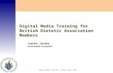 Digital Media Training – Joanne Jacobs, 2011 Digital Media Training for British Dietetic Association Members Joanne Jacobs Social Media Consultant.