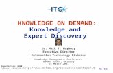 KNOWLEDGE ON DEMAND: Knowledge and Expert Discovery Dr. Mark T. Maybury Executive Director Information Technology Division Knowledge Management Conference.