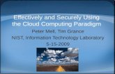 Effectively and Securely Using the Cloud Computing Paradigm Peter Mell, Tim Grance NIST, Information Technology Laboratory 5-15-2009.
