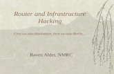 Router and Infrastructure Hacking First we take Manhattan, then we take Berlin… Raven Alder, NMRC.