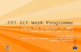 1 FP7 ICT Work Programme Calls for Proposals in 2007 Focus on Call 2 and Call 3 Kostas Glinos Head of Unit, Embedded Systems and Control European Commission.