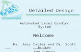 3/6/07Detailed Design1 Automated Excel Grading System Welcome Ms. Jami Cotler and Dr. Scott Hunter And Guests.