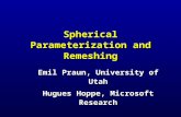 Spherical Parameterization and Remeshing Emil Praun, University of Utah Hugues Hoppe, Microsoft Research.