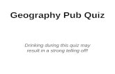 Geography Pub Quiz Drinking during this quiz may result in a strong telling off!