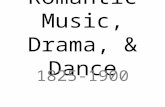 Romantic Music, Drama, & Dance 1825-1900. Romantic Music.