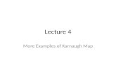 Lecture 4 More Examples of Karnaugh Map. Logic Reduction Using Karnaugh Map Create an Equivalent Karnaugh Map Each circle must be around a power of two.