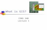 What is GIS? CONS 340 Lecture 1. Abstract concepts Goals Understand basic concepts of GIS design Database Development Cartographic Modeling Prepared for.
