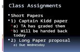 Class Assignments  Short Papers  1) Captain Kidd paper  a) TA has graded them  b) Will be handed back today  2) Long Paper proposal  a) Due Wednesday.