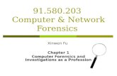 91.580.203 Computer & Network Forensics Chapter 1 Computer Forensics and Investigations as a Profession Xinwen Fu.