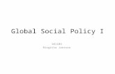 Global Social Policy I 101103 Birgitta Jansson. Globalisation of social policy – since 1980 – e.g. EU Socialisation of global politics – G8 – G 20 – G.