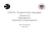 CSE341: Programming Languages Lecture 13 Equivalence; Parametric Polymorphism Dan Grossman Fall 2011.
