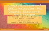 Crystallization of Small Molecules for Organic Electronic Applications Jessica Lynn Saylors, Anna Hiszpanski, and Yueh-Lin (Lynn) Loo 07 October 2011 Summer.