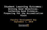 Student Learning Outcomes: Writing Good Objectives, Gathering Good Evidence, Preparing for the Accreditation Visit Faculty Development Day September 1,
