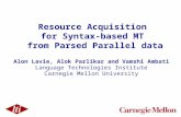 Resource Acquisition for Syntax-based MT from Parsed Parallel data Alon Lavie, Alok Parlikar and Vamshi Ambati Language Technologies Institute Carnegie.