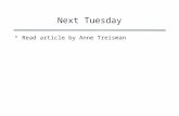 Next Tuesday Read article by Anne Treisman. Orienting Attention.