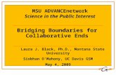 Bridging Boundaries for Collaborative Ends Laura J. Black, Ph.D., Montana State University Siobhan O’Mahony, UC Davis GSM May 4, 2009 MSU ADVANCEnetwork.