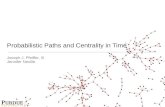 Probabilistic Paths and Centrality in Time Joseph J. Pfeiffer, III Jennifer Neville.