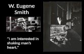 W. Eugene Smith “I am interested in shaking man’s heart.”
