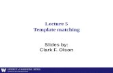 Lecture 5 Template matching Slides by: Clark F. Olson