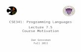 CSE341: Programming Languages Lecture 7.5 Course Motivation Dan Grossman Fall 2011.