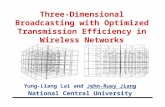 Three-Dimensional Broadcasting with Optimized Transmission Efficiency in Wireless Networks Yung-Liang Lai and Jehn-Ruey Jiang National Central University.