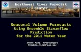 Northwest River Forecast Center Seasonal Volume Forecasts Using Ensemble Streamflow Prediction for the 2011 Water Year Steve King, Hydrologist Stephen.King@noaa.gov.