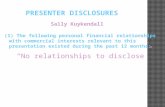 (1)The following personal financial relationships with commercial interests relevant to this presentation existed during the past 12 months: Sally Kuykendall.