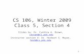 1 CS 106, Winter 2009 Class 5, Section 4 Slides by: Dr. Cynthia A. Brown, cbrown@cs.pdx.educbrown@cs.pdx.edu Instructor section 4: Dr. Herbert G. Mayer,