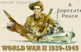 A Seperate Peace Hannah Carpenter 1. World War II Bloodiest conflict in history Fought predominantly in Europe and across the pacific and eastern Asia.