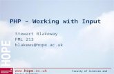 Www.hope.ac.uk Faculty of Sciences and Social Sciences HOPE PHP – Working with Input Stewart Blakeway FML 213 blakews@hope.ac.uk.