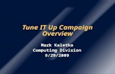 Tune IT Up Campaign Overview Mark Kaletka Computing Division 9/29/2009 Mark Kaletka Computing Division 9/29/2009.
