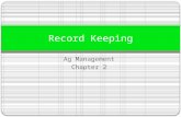 Ag Management Chapter 2 Record Keeping. Why Keep Records Comply with income tax reporting requirements Assist in planning and management.