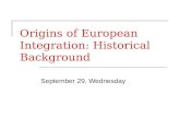 Origins of European Integration: Historical Background September 29, Wednesday.