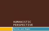HUMANISTIC PERSPECTIVE Maslow and Roger. Take out your books!  Open to page 415  Answer questions 14-19.